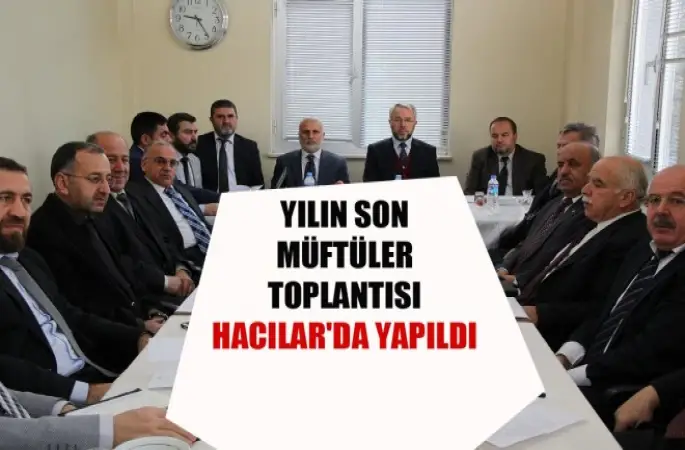 Yılın Son Müftüler Toplantısı Hacılar'da Yapıldı