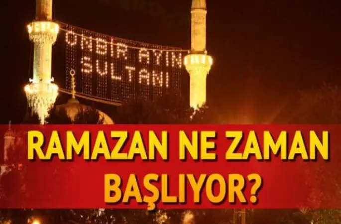 Ramazan ne zaman başlıyor?