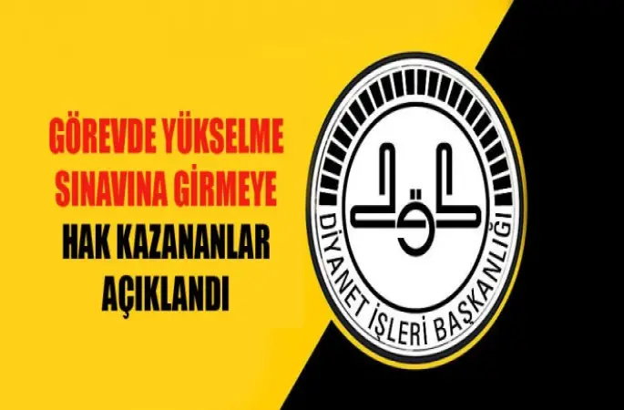 Görevde Yükselme Sınavına Girmeye Hak Kazananlar Açıklandı