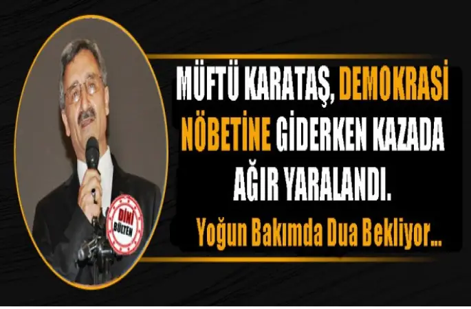 Müftü Karataş,Demokrasi Nöbetine Giderken Trafik Kazası Geçirdi.
