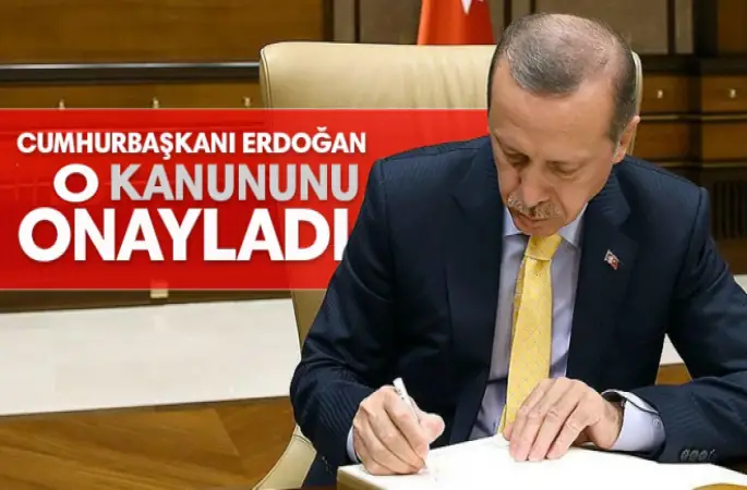 Erdoğan, O kanunu'nu onayladı