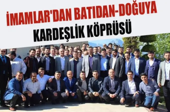 İmamlar'dan Batıdan -Doğuya kardeşlik köprüsü