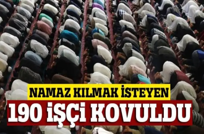 Namaz Krizi, 190 işçi kovuldu