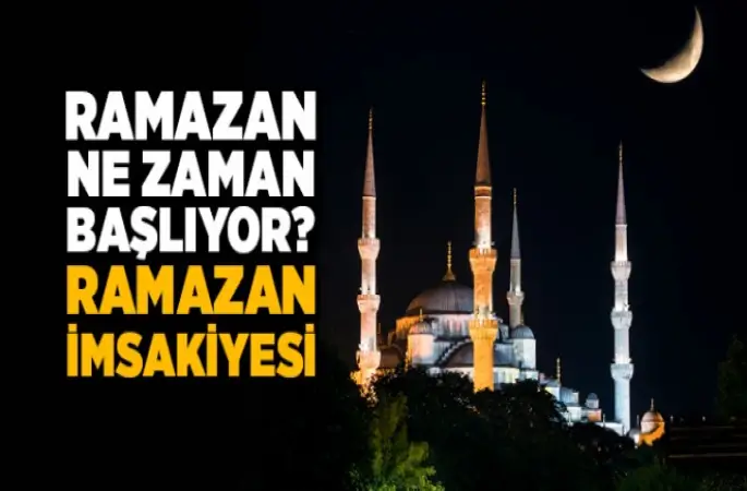 Ramazan Ne Zaman Başlıyor? Ramazan İmsakiyesi