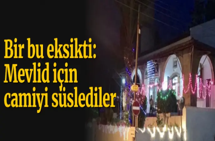 Bir bu eksikti,Mevlid için camiyi süslediler