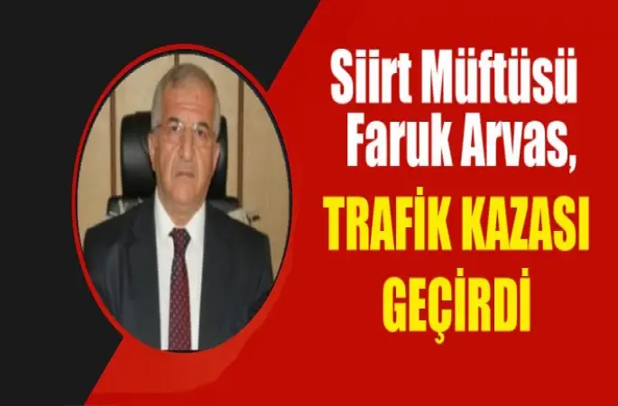 Siirt Müftüsü Arvas, trafik kazası geçirdi
