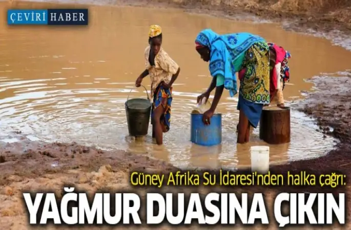Güney Afrika Su İdaresi'nden halka çağrı: Yağmur duasına çıkın