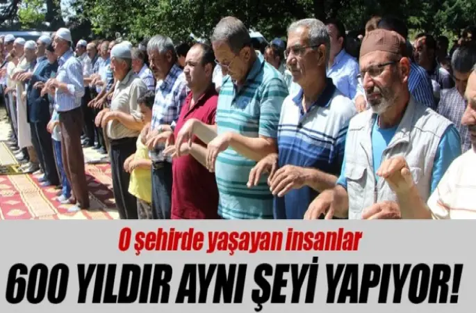 600 yıldır yağmur duasına çıkıyor