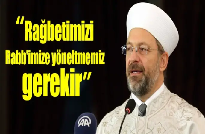 Diyanet İşleri Başkanı Erbaş’tan Regâib Kandili mesajı
