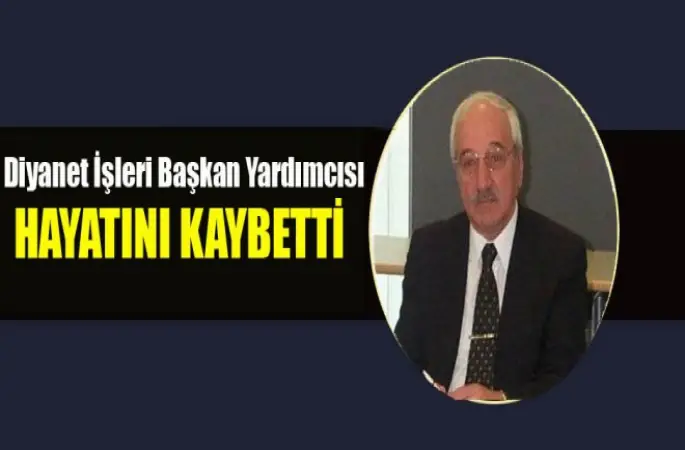 Diyanet İşleri Başkan Yardımcısı Çakır hayatını kaybetti