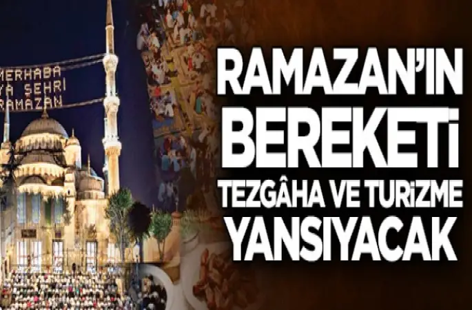 Ramazan’ın bereketi tezgâha ve turizme yansıyacak