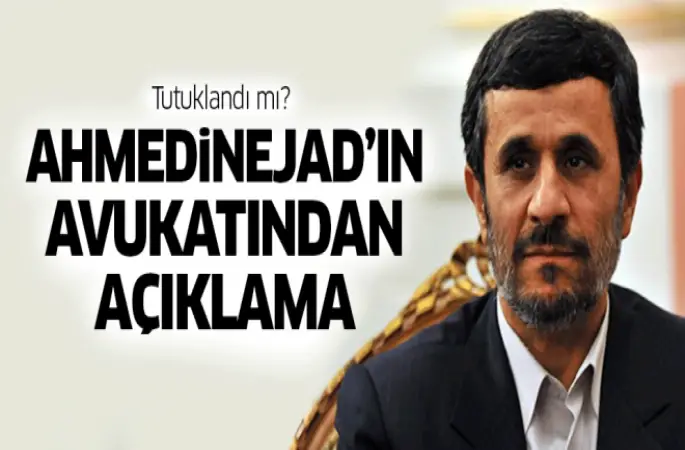 Ahmedinejad'ın avukatından açıklama