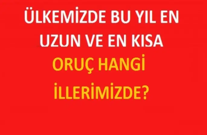 En Uzun ve En Kısa Oruç Tutacak İllerimiz