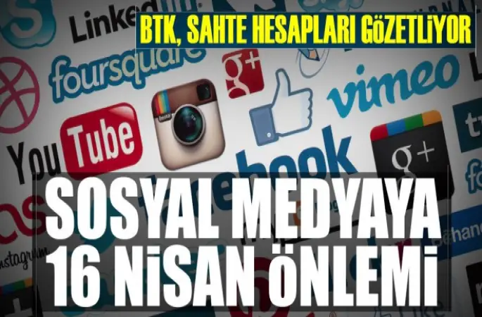 Sosyal medyaya 16 Nisan önlemi