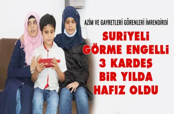 Görme Engelli 3 Kardeş bir yılda hafız oldu