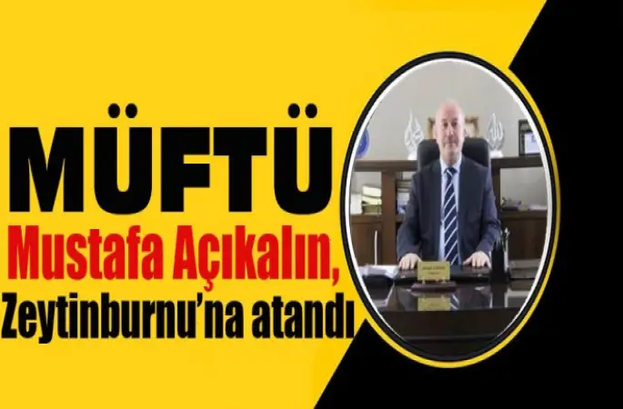 Müftü Mustafa Açıkalın, Zeytinburnu’na atandı