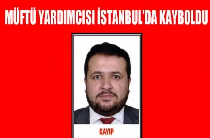 Müftü Yardımcısı İstanbul’da kayboldu