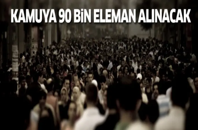 Kamuya 90 bin eleman alınacak