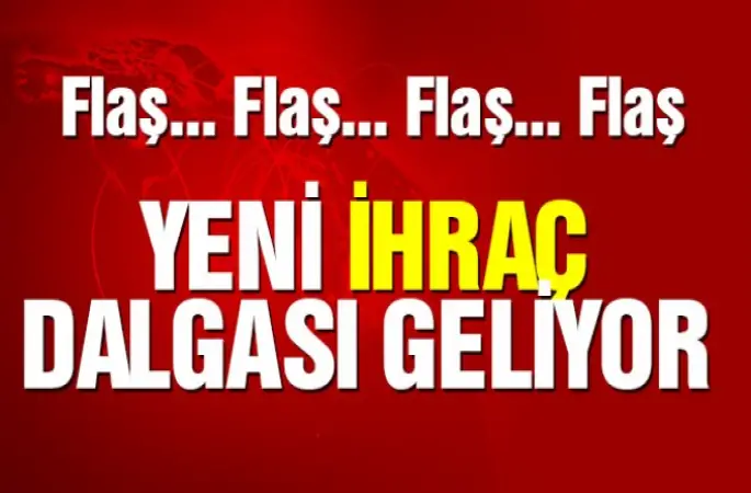 Yeni İhraç Dalgası Geliyor!