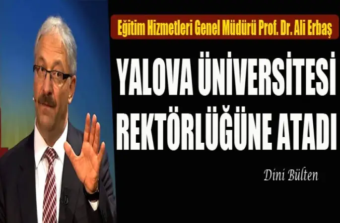 Prof. Dr. Ali Erbaş,Yalova Üniversitesi Rektörlüğüne atandı