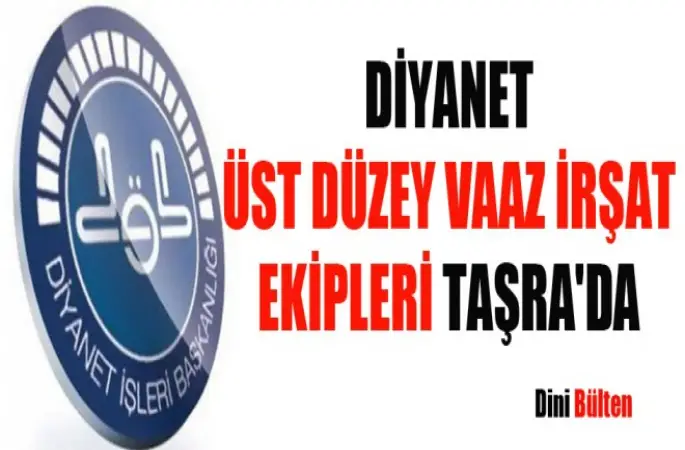 Diyanet Üst Düzey  Vaaz İrşat Ekipleri Taşra'da