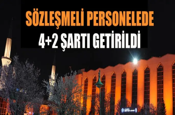 Sözleşmeli Personele de 4+2 şartı getirildi