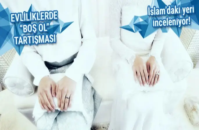 Evliliklerde 'Boş ol' tartışması! İslam'daki yeri inceleniyor!