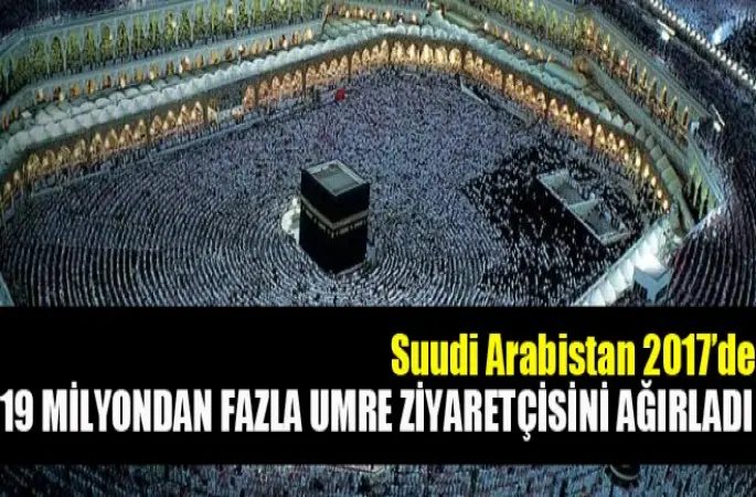 Suudi Arabistan 2017’de 19 milyondan fazla umre ziyaretçisini ağırladı
