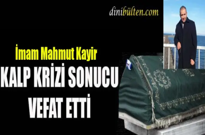 İmam Mahmut Kayir,Kalp Krizi Sonucu Vefat Etti