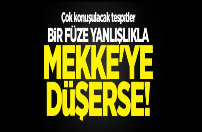 Bir Füze yanlışlıkla Mekke'ye düşerse
