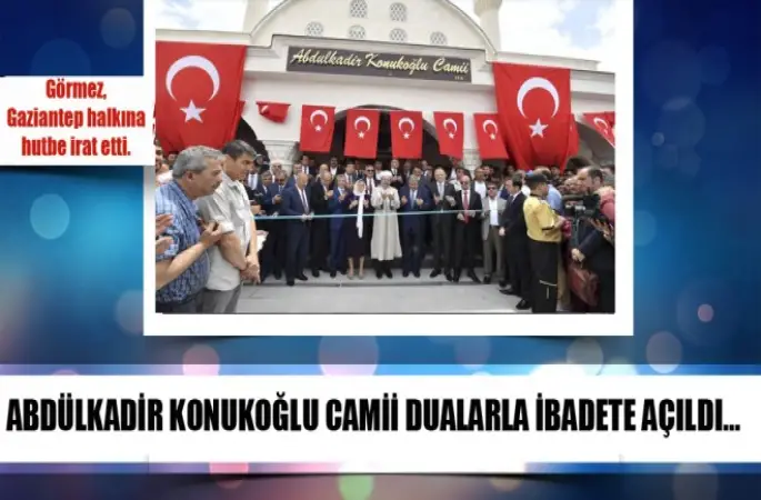 Abdülkadir Konukoğlu Camii dualarla ibadete açıldı…