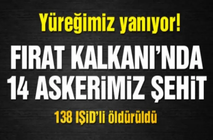 Fırat Kalkanı’nda 14 şehit 6’sı ağır 33 asker yaralı!