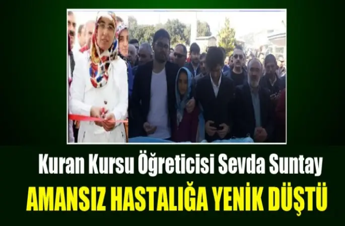 Kuran Kursu Öğreticisi Sevda Suntay Kansere yenik düştü