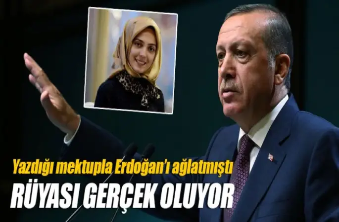 Cumhurbaşkanı Erdoğan'ı ağlatan kızın rüyası gerçek oldu