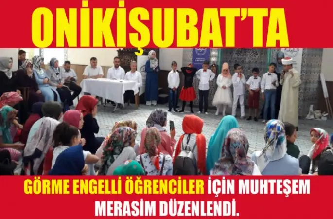 Onikişubat’ta Görme Engelli Öğrenciler için Kurana geçme merasimi düzenledi.