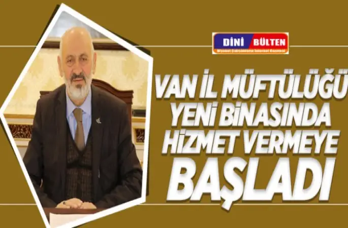 Van İl Müftülüğü yeni binasında hizmet vermeye başladı