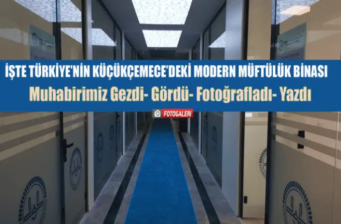 Muhabirimiz Küçükçemece’deki Modern Müftülük Binasını Gezdi- Gördü -Fotoğrafladı- Yazdı