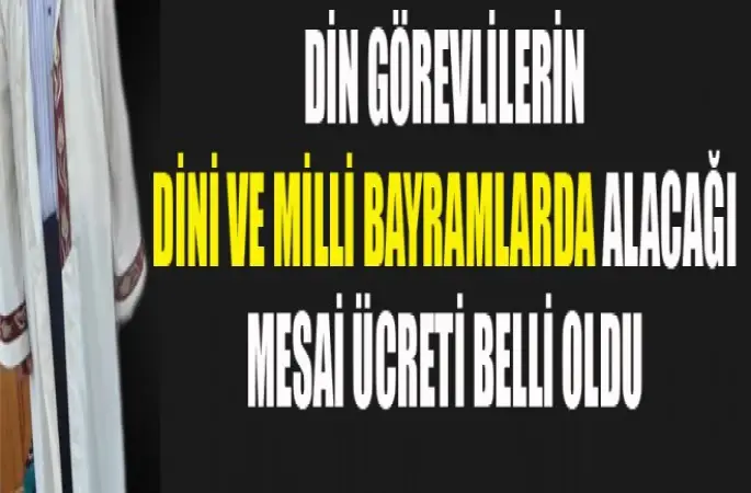 Din Görevlilerin,Dini ve Milli Bayramlarda Alacağı mesai ücreti belli oldu