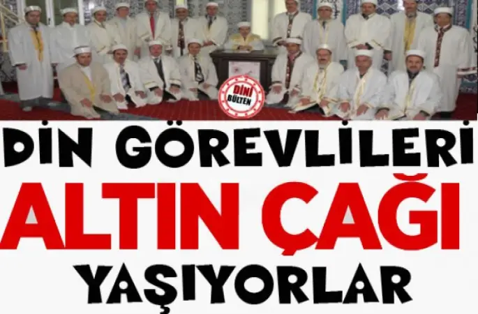 Din Görevlileri Altın Çağını Yaşıyor