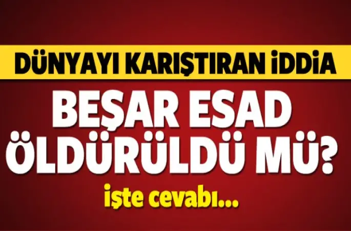 Beşşar Esed Öldürüldü mü?
