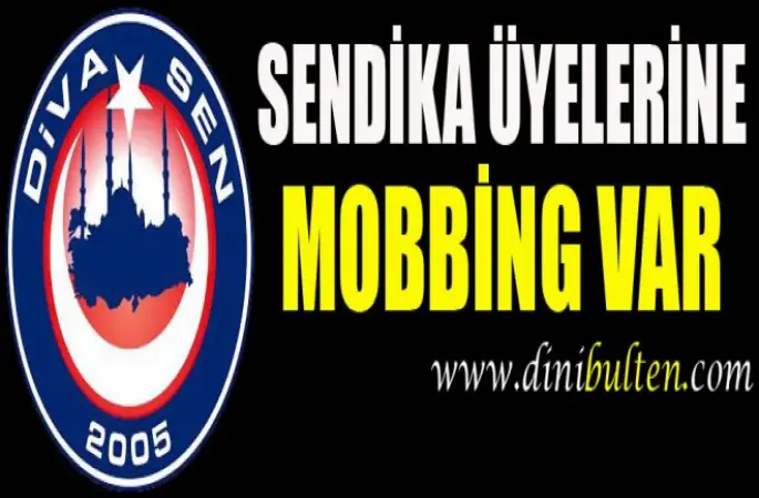 Diva-Sen, Sendika Üyelerine Mobbing Var