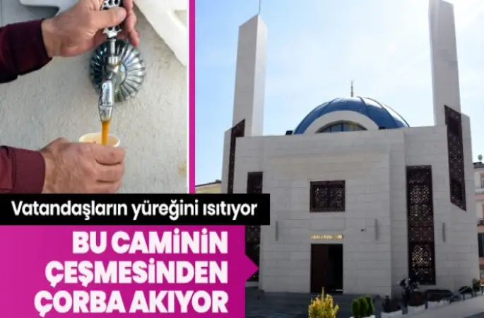 Bu caminin çeşmesinden çorba akıyor