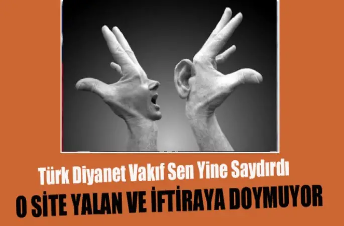 Türk Diyanet Vakıf Sen ,O Site Yalan ve İftiraya doymuyor