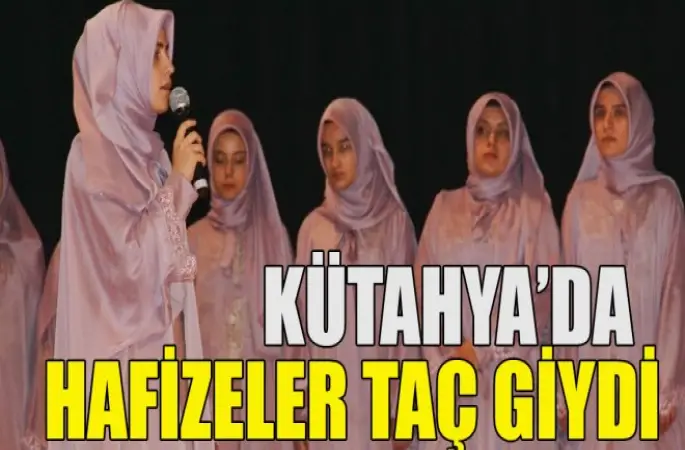 Kütahya’da Hafizeler Taç Giydi.