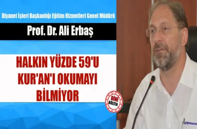 Erbaş,Halkın yüzde 59'u Kur'an'ı okumayı bilmiyor