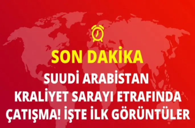 Suudi Arabistan Kraliyet Sarayı Etrafında Çatışma!