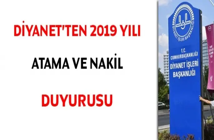 Diyanet İşleri Başkanlığı 2019 yılı atama ve nakil duyurusunu yayımladı.