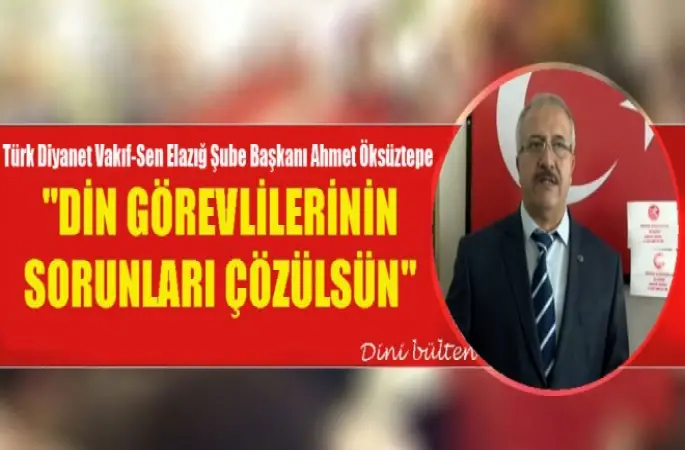 Başkan Öksüztepe,Din Görevlilerinin Sorunları Çözülsün