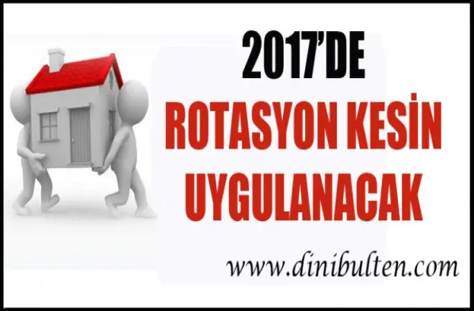 2017’de Rotasyon Kesin Uygulanacak