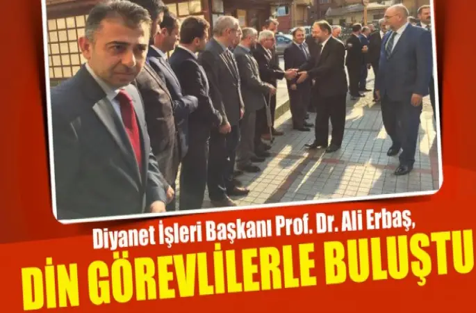 Diyanet İşleri Başkanı Erbaş,Din görevlilerle Buluştu